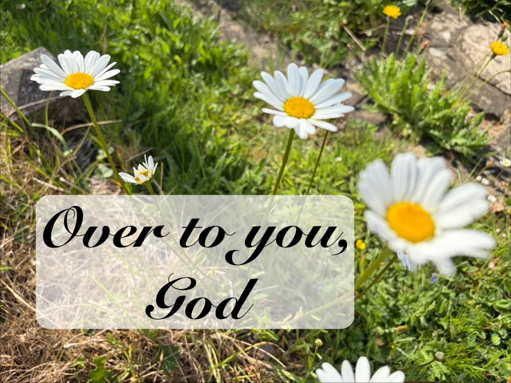 Over to you,&nbsp;God